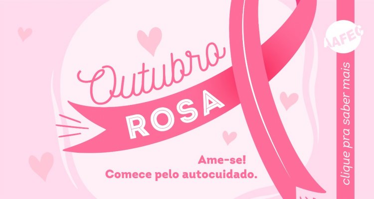 Outubro Rosa- Ame-se! Comece pelo autocuidado.