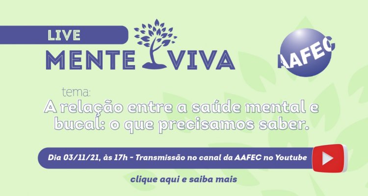 Mente Viva- Saúde mental x saúde bucal: o que precisamos saber?