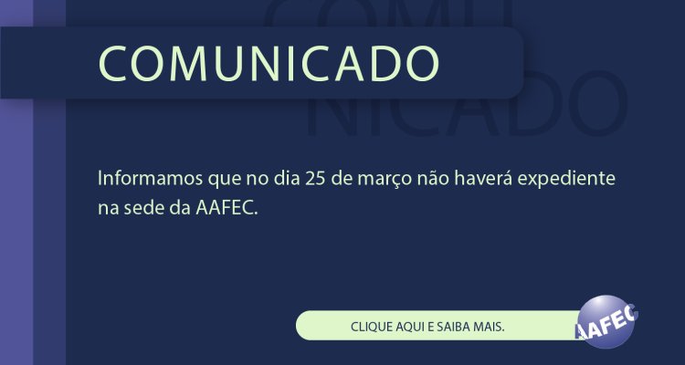 Comunicado: Expediente da AAFEC na sexta-feira (25)