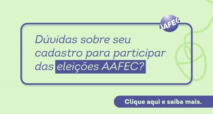 Confira o passo a passo e participe das eleições AAFEC online