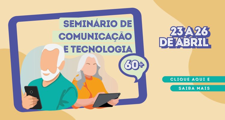 Seminário de Comunicação e Tecnologia 60+