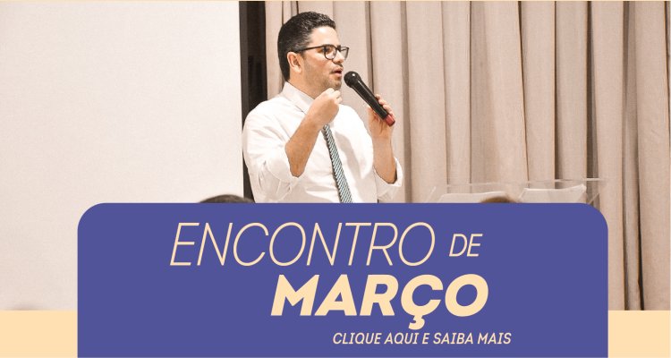 Encontro de Março acontece nesta terça-feira, 11