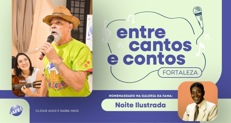 Entre Cantos e Contos Fortaleza homenageia Noite Ilustrada na próxima quinta-feira (27)