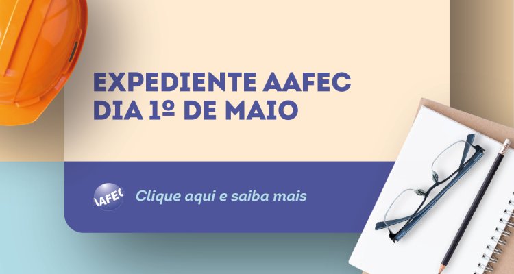 Dia do Trabalhador - Expediente AAFEC